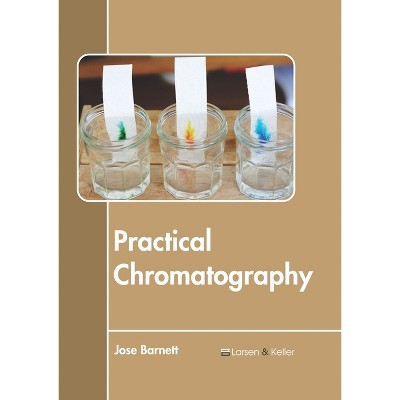 Practical Chromatography - by  Jose Barnett (Hardcover)