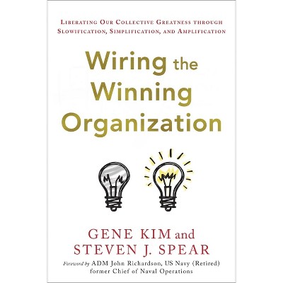 Wiring the Winning Organization - by  Gene Kim & Steven J Spear (Hardcover)