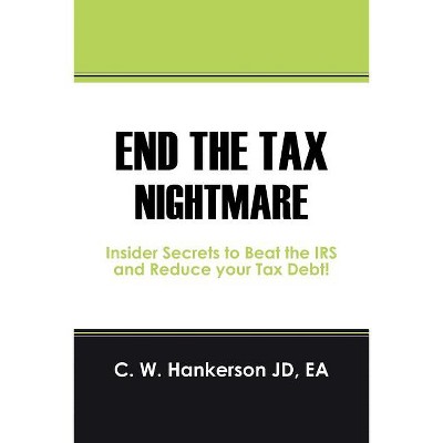 End the Tax Nightmare - by  C W Hankerson Jd Ea (Paperback)