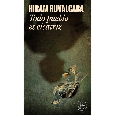 Todo Pueblo Es Cicatriz / Every Town Is a Scar - (Mapa de Las Lenguas) by  Hiram Ruvalcaba (Paperback)