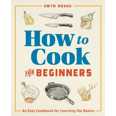 How to Cook for Beginners - by  Gwyn Novak (Paperback)