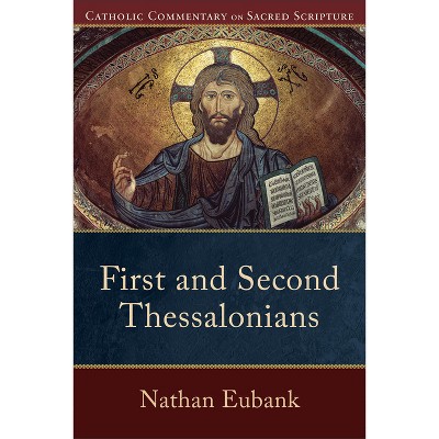 First and Second Thessalonians - (Catholic Commentary on Sacred Scripture) by  Nathan Eubank (Paperback)