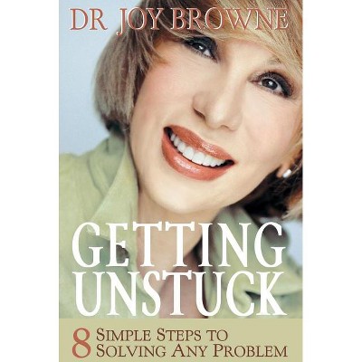 Getting Unstuck - by  Joy Browne (Paperback)