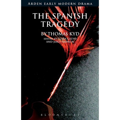 The Spanish Tragedy - (Arden Early Modern Drama) by  Thomas Kyd (Paperback)