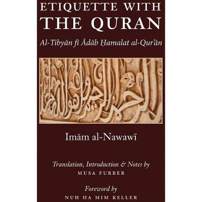 Etiquette With the Quran - by  Imam Abu Zakariya Yahya Al-Nawawi & Musa Furber (Paperback)