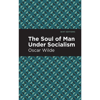 The Soul of Man Under Socialism - (Mint Editions (Political and Social Narratives)) by  Oscar Wilde (Paperback)