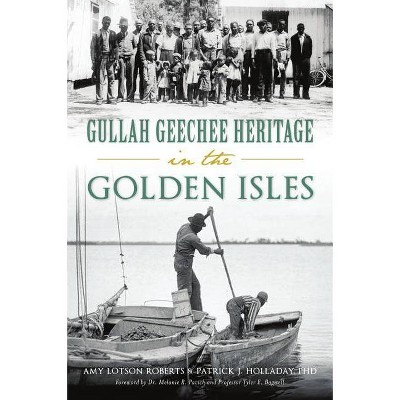 Gullah Geechee Heritage in the Golden Isles - (American Heritage) by  Patrick Holladay & Amy Mitchell-Roberts (Paperback)