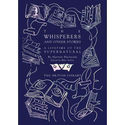 The Whisperers and Other Stories - (British Library Hardback Classics) by  Algernon Blackwood (Hardcover)