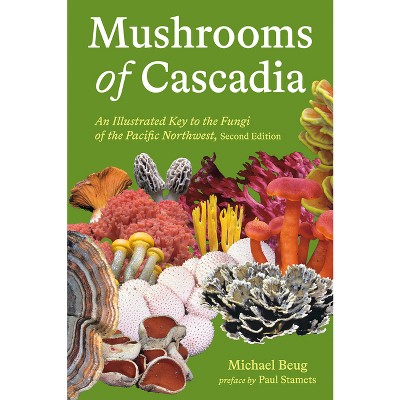 Mushrooms of Cascadia, Second Edition - by  Michael Beug (Paperback)