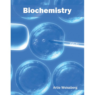 Biochemistry - by  Artie Weissberg (Hardcover)