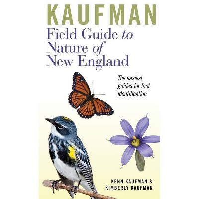 Kaufman Field Guide to Nature of New England - (Kaufman Field Guides) by  Kenn Kaufman & Kimberly Kaufman (Paperback)