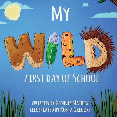 My WILD First Day of School - by Dennis Mathew