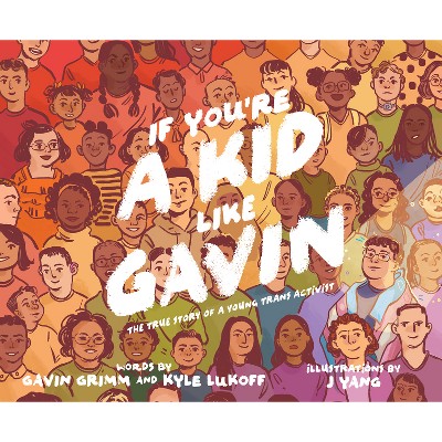If You're a Kid Like Gavin - by  Gavin Grimm & Kyle Lukoff (Hardcover)