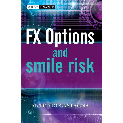 Fx Options and Smile Risk - (Wiley Finance) by  Antonio Castagna (Hardcover)