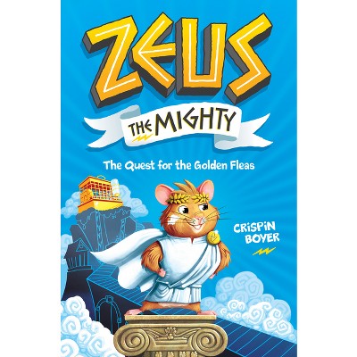 Zeus the Mighty: The Quest for the Golden Fleas (Book 1) - by  Crispin Boyer (Hardcover)