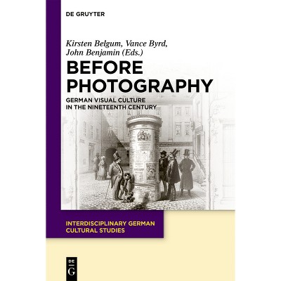 Before Photography - (Interdisciplinary German Cultural Studies) by  Kirsten Belgum & Vance Byrd & John D Benjamin (Paperback)