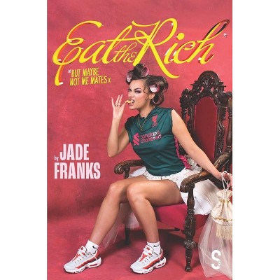 Eat the Rich (But Maybe Not Me Mates X) - by  Jade Franks (Paperback)