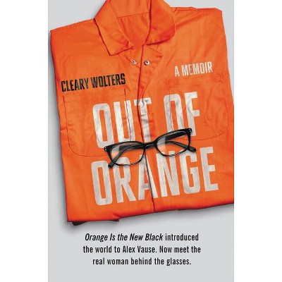 Out of Orange - by  Cleary Wolters (Paperback)
