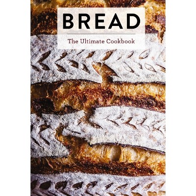 Bread - (Ultimate Cookbooks) by  Editors of Cider Mill Press (Hardcover)