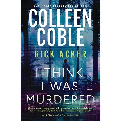 I Think I Was Murdered - by Colleen Coble & Rick Acker