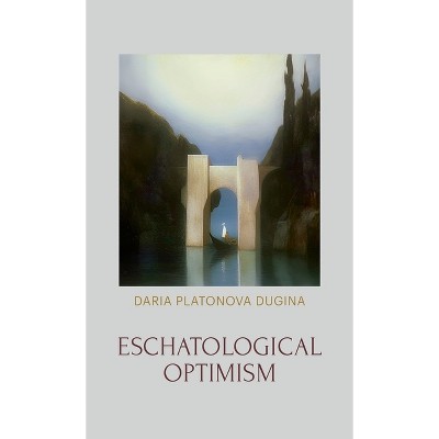 Eschatological Optimism - by Daria Platonova Dugina