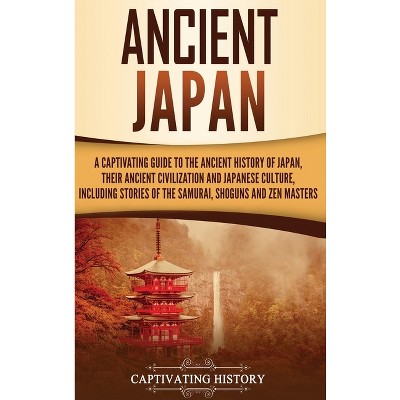 Ancient Japan - by  Captivating History (Hardcover)