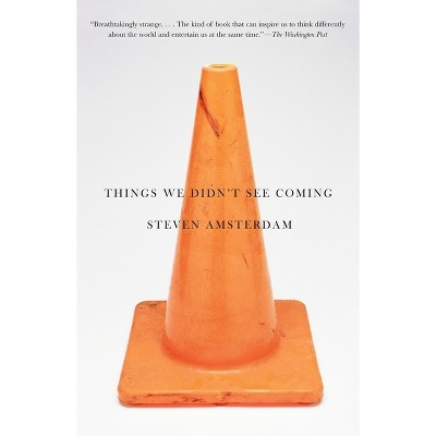 Things We Didn't See Coming - by  Steven Amsterdam (Paperback)