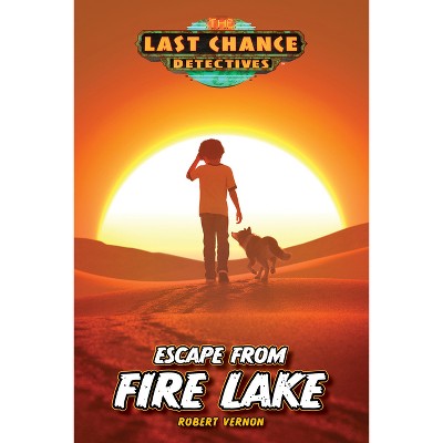 Escape from Fire Lake - (Last Chance Detectives) by  Robert Vernon (Paperback)