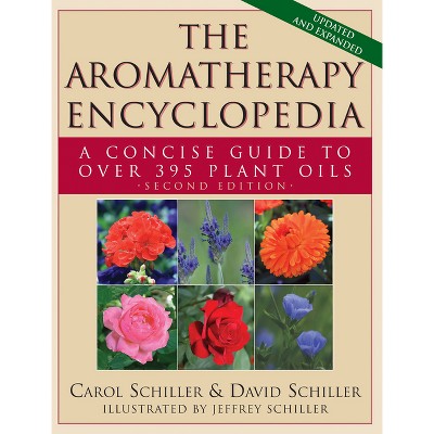 The Aromatherapy Encyclopedia - 2nd Edition by  Carol Schiller & David Schiller (Hardcover)