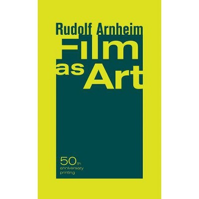 Film as Art, 50th Anniversary Printing - by  Rudolf Arnheim (Paperback)