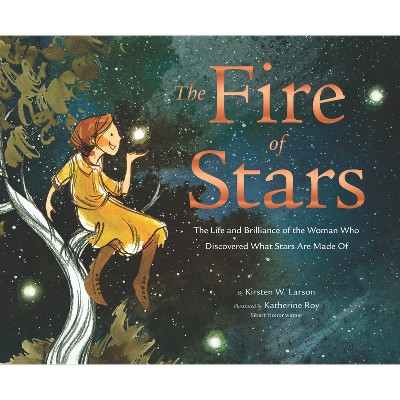The Fire of Stars - by  Kirsten W Larson (Hardcover)