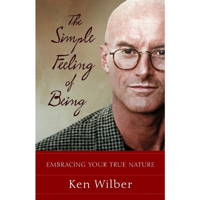 The Simple Feeling of Being - by  Ken Wilber (Paperback)