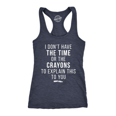 I Don't Have The Time Or The Crayons to Explain This to You Funny Shirt - Crazy Dog  With Sarcastic Sayings
