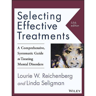 Selecting Effective Treatments - 5th Edition by  Lourie W Reichenberg & Linda Seligman (Paperback)