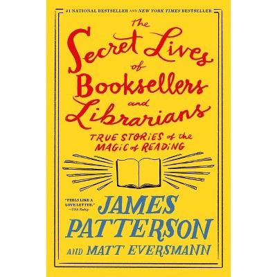 The Secret Lives of Booksellers and Librarians - by James Patterson & Matt Eversmann