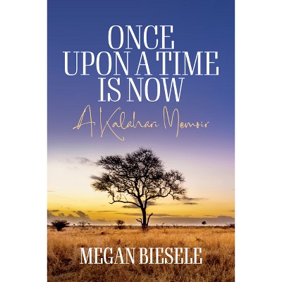 Once Upon a Time Is Now - by  Megan Biesele (Paperback)