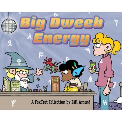 Big Dweeb Energy - (Foxtrot) by  Bill Amend (Paperback)