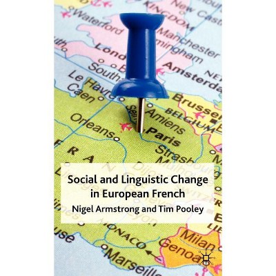 Social and Linguistic Change in European French - by  N Armstrong & T Pooley (Hardcover)