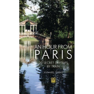 An Hour from Paris - 4th Edition by  Annabel Simms (Paperback)