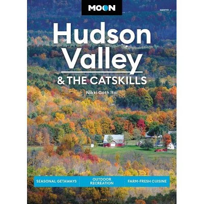 Moon Hudson Valley & the Catskills - (Travel Guide) 6th Edition by  Nikki Goth Itoi (Paperback)