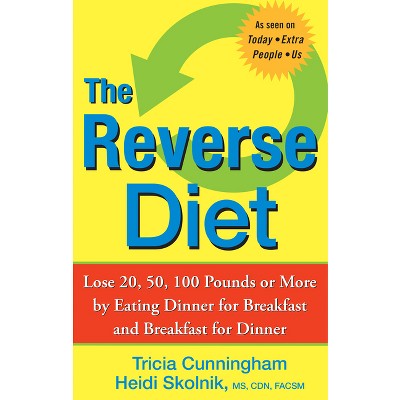 The Reverse Diet - by Tricia Cunningham & Heidi Skolnik