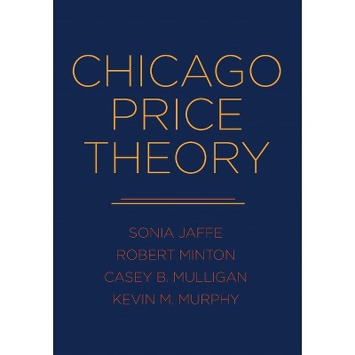 Chicago Price Theory - by  Sonia Jaffe & Robert Minton & Casey B Mulligan & Kevin M Murphy (Hardcover)