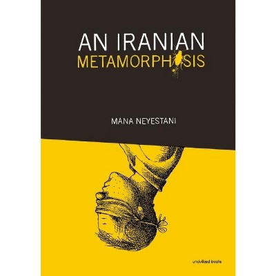 An Iranian Metamorphosis - by  Mana Neyestani (Paperback)