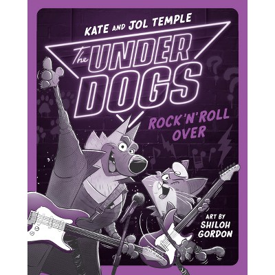 The Underdogs Rock 'n' Roll Over - by  Kate Temple & Jol Temple (Paperback)