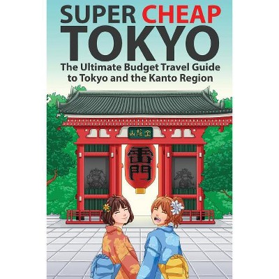 Super Cheap Tokyo - (Travel Guides by Matthew Baxter) by  Matthew Baxter (Paperback)