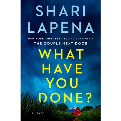 What Have You Done? - by Shari Lapena