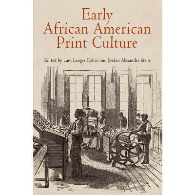 Early African American Print Culture - (Material Texts) by  Lara Langer Cohen & Jordan Alexander Stein (Paperback)