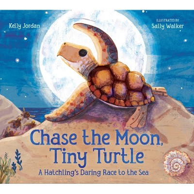 Chase the Moon, Tiny Turtle - by  Kelly Jordan (Hardcover)