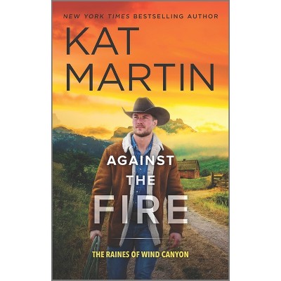 Against the Fire - (Raines of Wind Canyon) by  Kat Martin (Paperback)