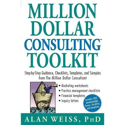 Million Dollar Consulting Toolkit - by  Alan Weiss (Paperback)